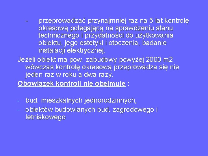 - przeprowadzać przynajmniej raz na 5 lat kontrolę okresową polegającą na sprawdzeniu stanu technicznego