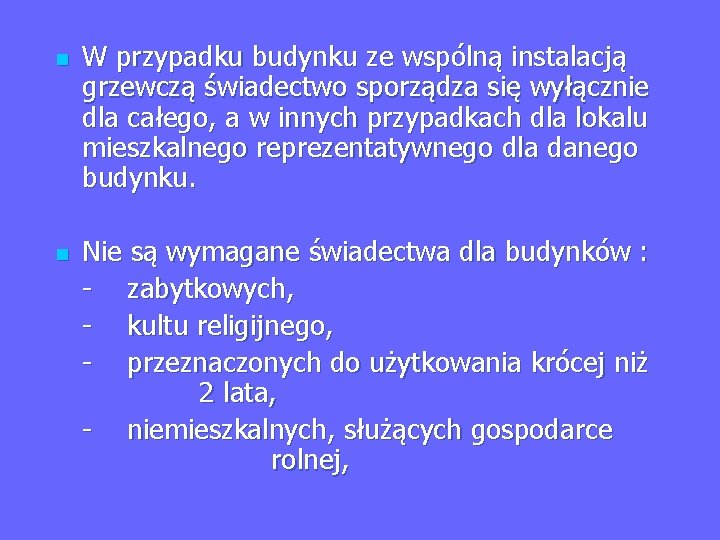 n n W przypadku budynku ze wspólną instalacją grzewczą świadectwo sporządza się wyłącznie dla