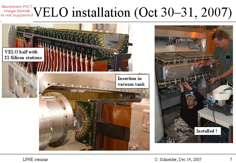 VELO installation (Oct 30– 31, 2007) VELO half with 21 Silicon stations Insertion in
