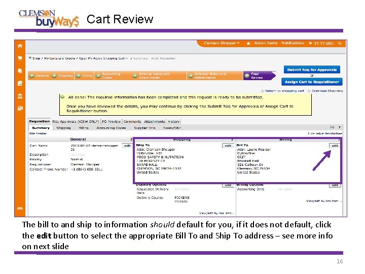 Cart Review The bill to and ship to information should default for you, if