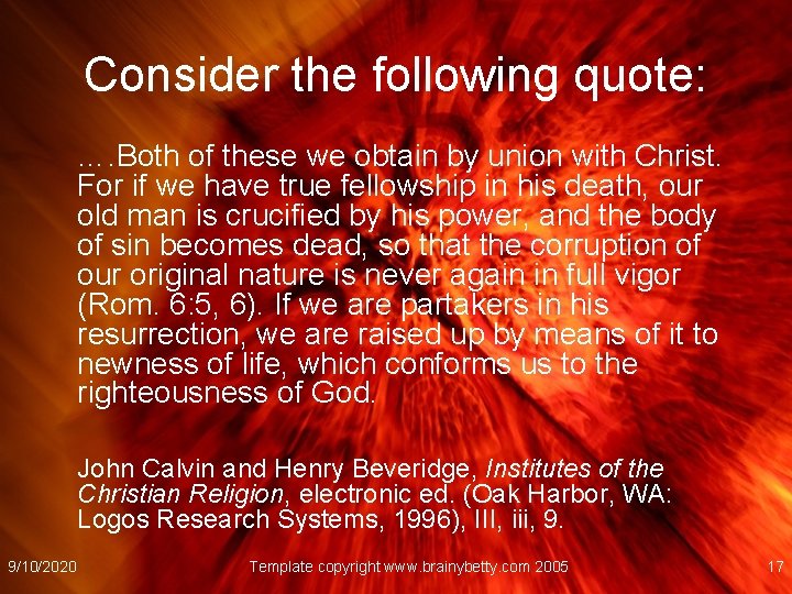 Consider the following quote: …. Both of these we obtain by union with Christ.