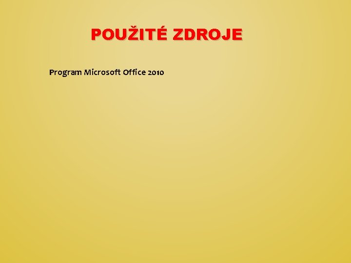 POUŽITÉ ZDROJE Program Microsoft Office 2010 