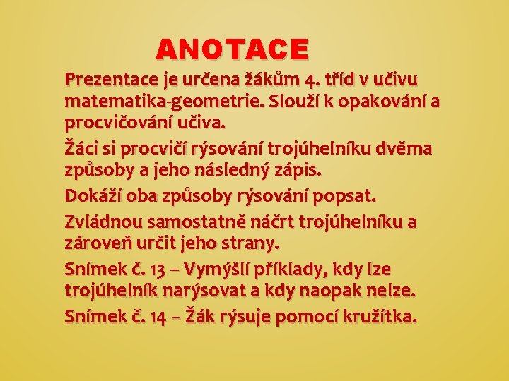 ANOTACE Prezentace je určena žákům 4. tříd v učivu matematika-geometrie. Slouží k opakování a