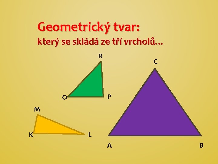 Geometrický tvar: který se skládá ze tří vrcholů… R C P O M K