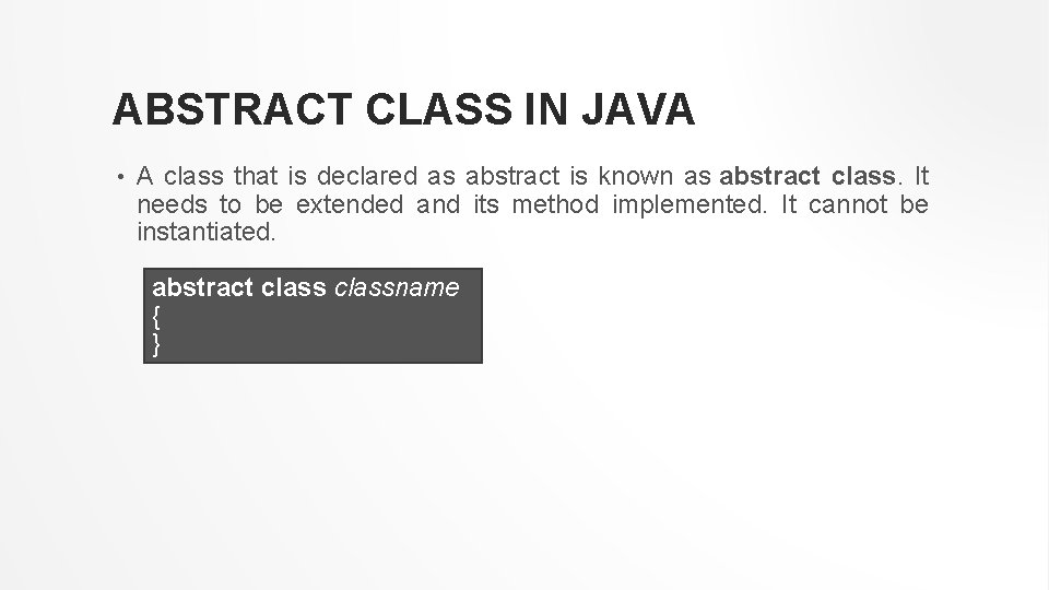 ABSTRACT CLASS IN JAVA • A class that is declared as abstract is known