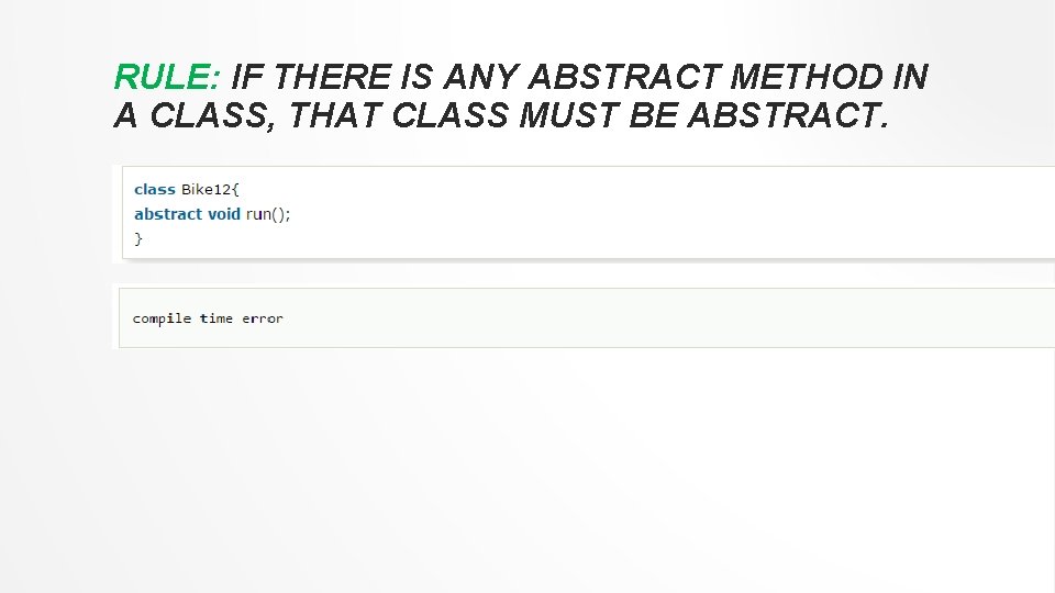 RULE: IF THERE IS ANY ABSTRACT METHOD IN A CLASS, THAT CLASS MUST BE