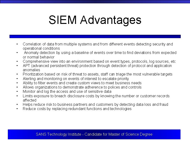 SIEM Advantages • • • Correlation of data from multiple systems and from different