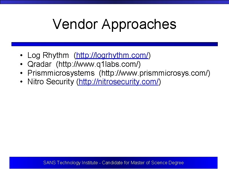 Vendor Approaches • • Log Rhythm (http: //logrhythm. com/) Qradar (http: //www. q 1