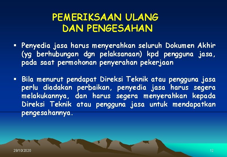 PEMERIKSAAN ULANG DAN PENGESAHAN § Penyedia jasa harus menyerahkan seluruh Dokumen Akhir (yg berhubungan