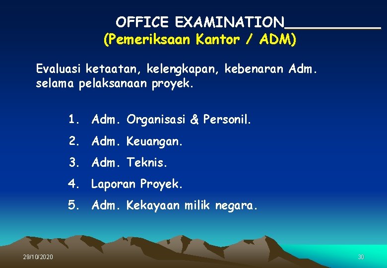 OFFICE EXAMINATION (Pemeriksaan Kantor / ADM) Evaluasi ketaatan, kelengkapan, kebenaran Adm. selama pelaksanaan proyek.