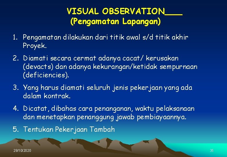 VISUAL OBSERVATION (Pengamatan Lapangan) 1. Pengamatan dilakukan dari titik awal s/d titik akhir Proyek.