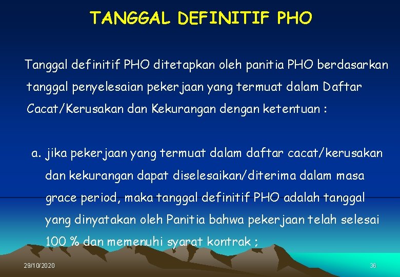 TANGGAL DEFINITIF PHO Tanggal definitif PHO ditetapkan oleh panitia PHO berdasarkan tanggal penyelesaian pekerjaan