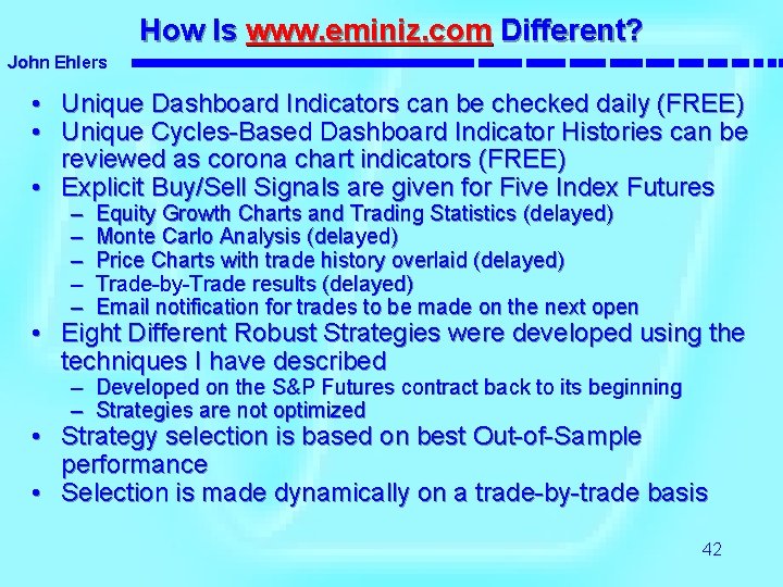 How Is www. eminiz. com Different? John Ehlers • Unique Dashboard Indicators can be