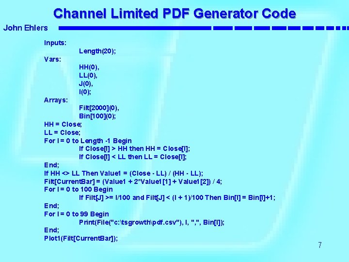 Channel Limited PDF Generator Code John Ehlers Inputs: Length(20); Vars: HH(0), LL(0), J(0), I(0);