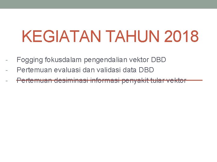 KEGIATAN TAHUN 2018 - Fogging fokusdalam pengendalian vektor DBD Pertemuan evaluasi dan validasi data