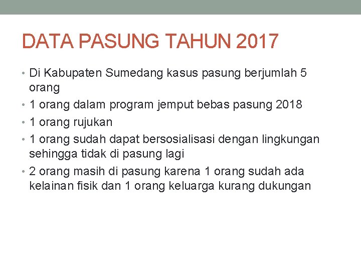 DATA PASUNG TAHUN 2017 • Di Kabupaten Sumedang kasus pasung berjumlah 5 orang •