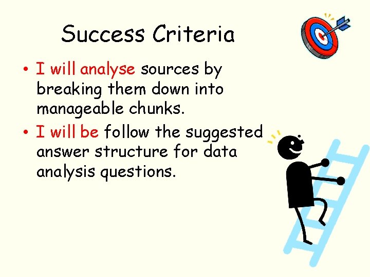 Success Criteria • I will analyse sources by breaking them down into manageable chunks.