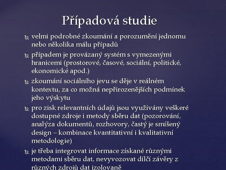 Případová studie velmi podrobné zkoumání a porozumění jednomu nebo několika málu případů případem je