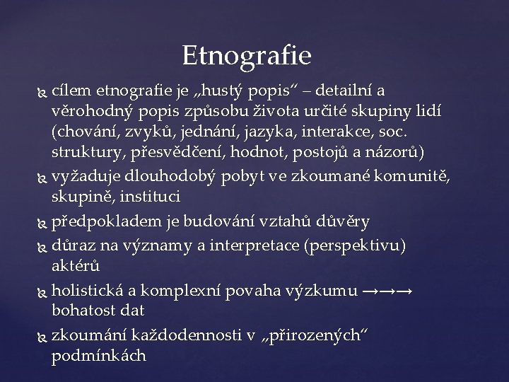 Etnografie cílem etnografie je „hustý popis“ – detailní a věrohodný popis způsobu života určité