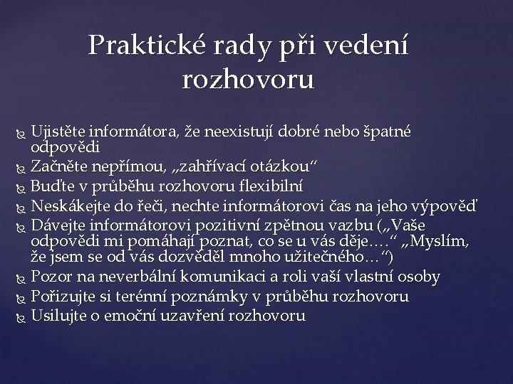 Praktické rady při vedení rozhovoru Ujistěte informátora, že neexistují dobré nebo špatné odpovědi Začněte