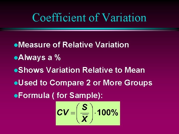 Coefficient of Variation l. Measure of Relative Variation l. Always a% l. Shows Variation