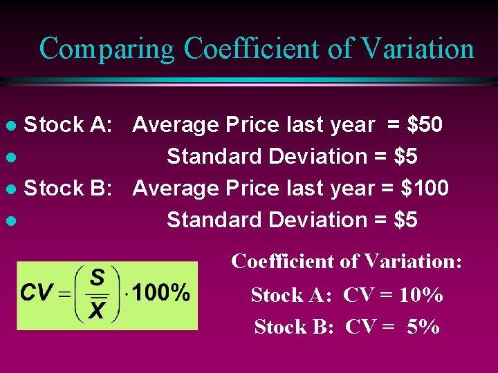 Comparing Coefficient of Variation Stock A: Average Price last year = $50 l Standard