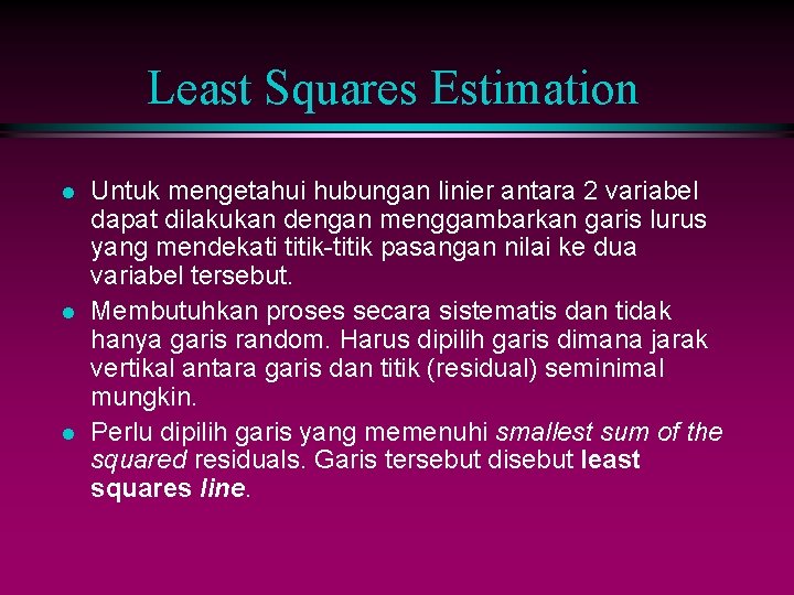 Least Squares Estimation l l l Untuk mengetahui hubungan linier antara 2 variabel dapat