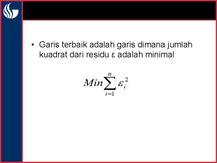  • Garis terbaik adalah garis dimana jumlah kuadrat dari residu ε adalah minimal