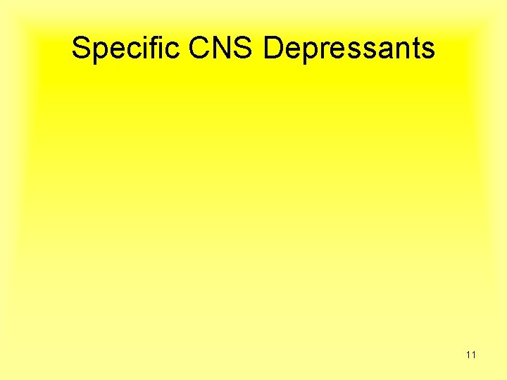 Specific CNS Depressants 11 