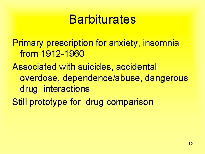 Barbiturates Primary prescription for anxiety, insomnia from 1912 -1960 Associated with suicides, accidental overdose,