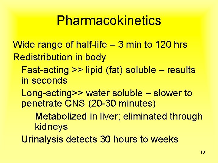 Pharmacokinetics Wide range of half-life – 3 min to 120 hrs Redistribution in body