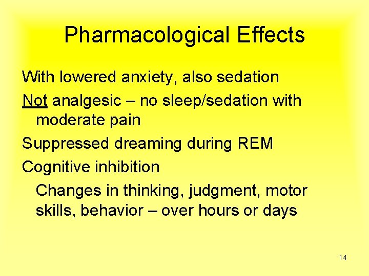 Pharmacological Effects With lowered anxiety, also sedation Not analgesic – no sleep/sedation with moderate