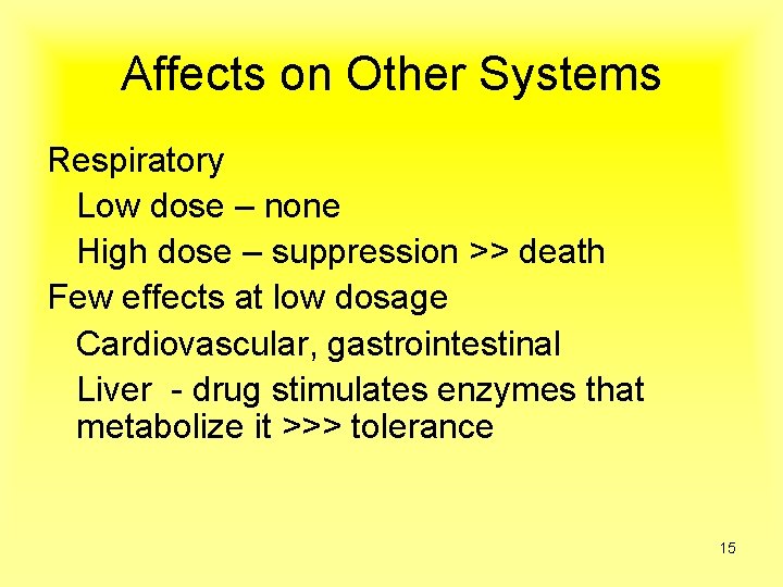 Affects on Other Systems Respiratory Low dose – none High dose – suppression >>