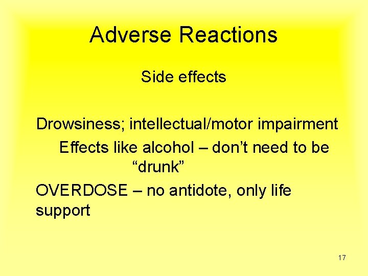 Adverse Reactions Side effects Drowsiness; intellectual/motor impairment Effects like alcohol – don’t need to