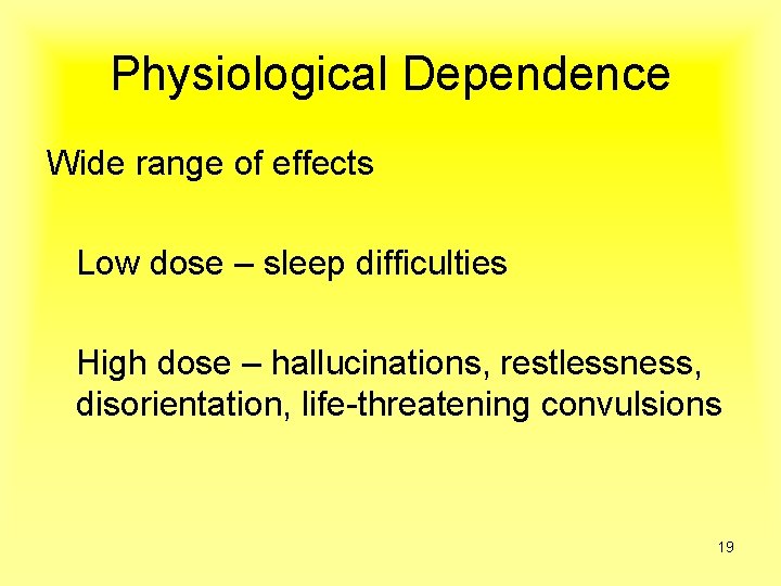 Physiological Dependence Wide range of effects Low dose – sleep difficulties High dose –