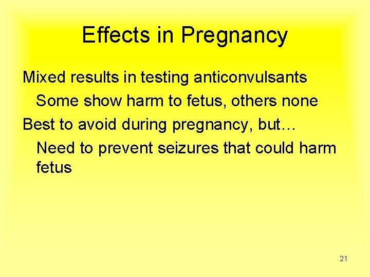 Effects in Pregnancy Mixed results in testing anticonvulsants Some show harm to fetus, others