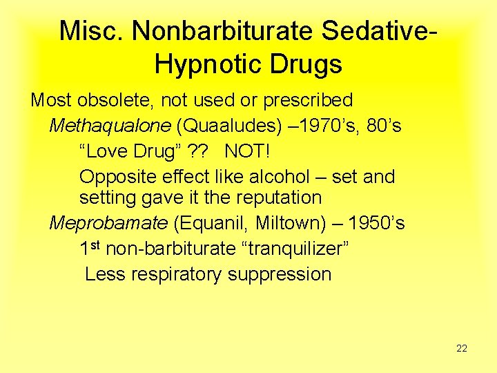 Misc. Nonbarbiturate Sedative. Hypnotic Drugs Most obsolete, not used or prescribed Methaqualone (Quaaludes) –