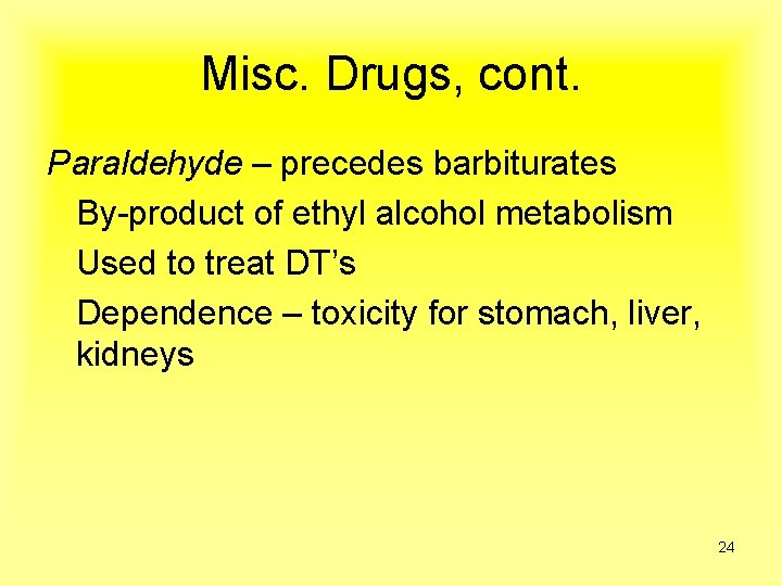 Misc. Drugs, cont. Paraldehyde – precedes barbiturates By-product of ethyl alcohol metabolism Used to