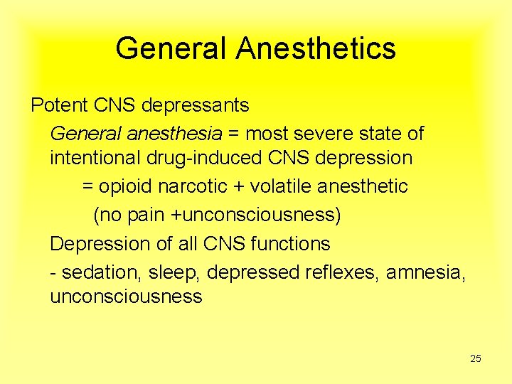 General Anesthetics Potent CNS depressants General anesthesia = most severe state of intentional drug-induced