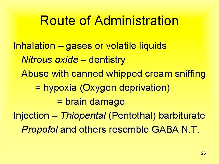 Route of Administration Inhalation – gases or volatile liquids Nitrous oxide – dentistry Abuse