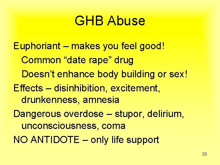 GHB Abuse Euphoriant – makes you feel good! Common “date rape” drug Doesn’t enhance