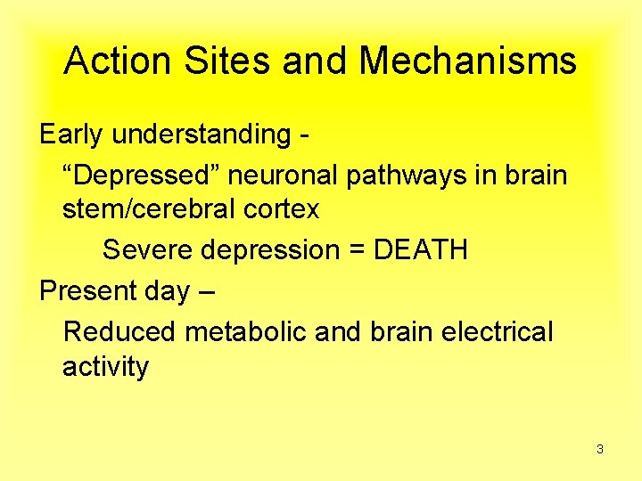 Action Sites and Mechanisms Early understanding “Depressed” neuronal pathways in brain stem/cerebral cortex Severe