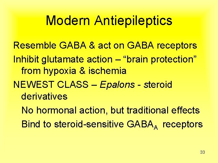 Modern Antiepileptics Resemble GABA & act on GABA receptors Inhibit glutamate action – “brain