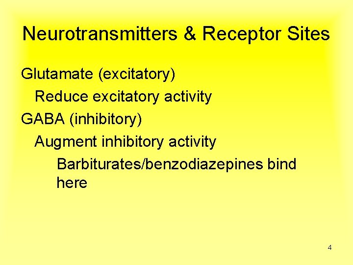 Neurotransmitters & Receptor Sites Glutamate (excitatory) Reduce excitatory activity GABA (inhibitory) Augment inhibitory activity