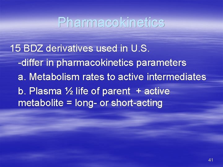 Pharmacokinetics 15 BDZ derivatives used in U. S. -differ in pharmacokinetics parameters a. Metabolism