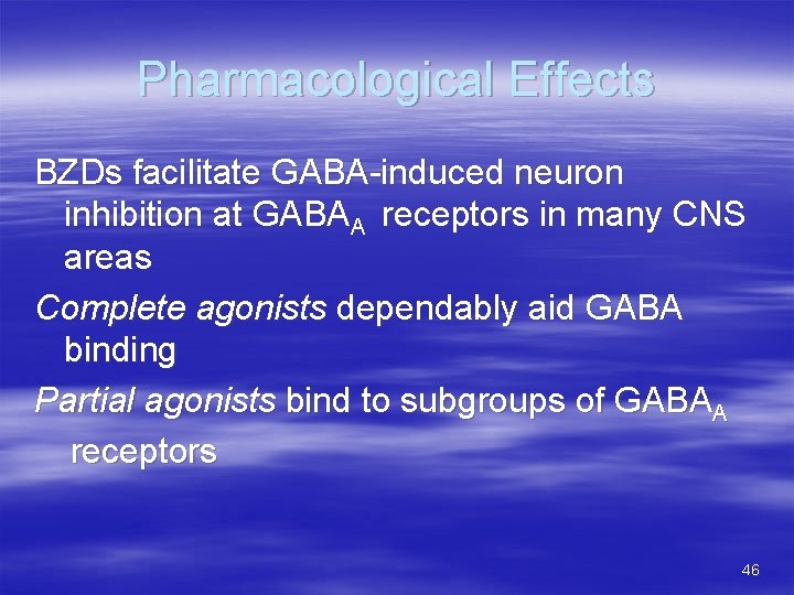 Pharmacological Effects BZDs facilitate GABA-induced neuron inhibition at GABAA receptors in many CNS areas