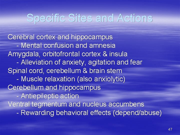 Specific Sites and Actions Cerebral cortex and hippocampus - Mental confusion and amnesia Amygdala,