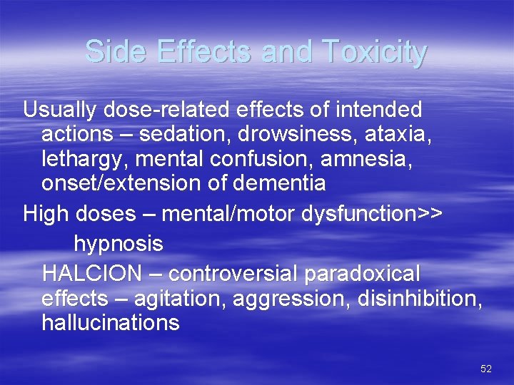 Side Effects and Toxicity Usually dose-related effects of intended actions – sedation, drowsiness, ataxia,