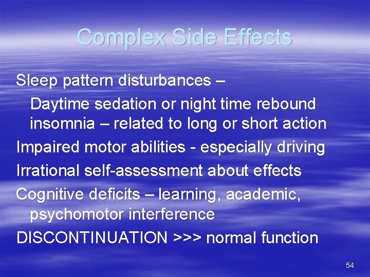 Complex Side Effects Sleep pattern disturbances – Daytime sedation or night time rebound insomnia