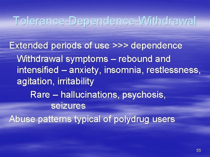 Tolerance-Dependence-Withdrawal Extended periods of use >>> dependence Withdrawal symptoms – rebound and intensified –